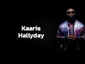 KAARIS-HALLYDAY ( PAROLES/LYRICS)