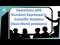 Performing Operations on Numbers in Scientific Notation - Real World Problems