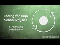 Coding for High School Physics 18 Animating with Gravity