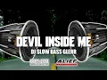 Download Lagu DJ SLOW BASS DEVIL INSIDE ME FULL BASS GLERR TERBARU BASS NATION BLITAR