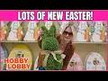 HOBBY LOBBY LOTS OF NEW EASTER IN STORE WITH PRICES STORE WALK THRU