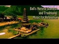 Bali's Natural Scenery and Traditional Music for Relaxation || Healing Music