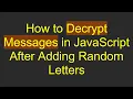 How to Decrypt Messages in JavaScript After Adding Random Letters