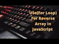 Use For Loop Reverse Array in JavaScript without Reverse method