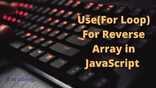 Use For Loop Reverse Array in JavaScript without Reverse method