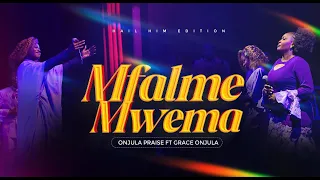 mfalme mwema onjula praise ft grace onjula
