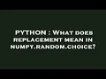 PYTHON What does replacement mean in numpy random choice