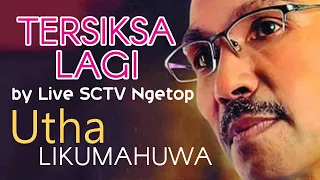 Download TERSIKSA LAGI - Utha Likumahuwa from Live SCTV Ngetop MP3