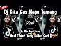 Download Lagu DJ KITA GAS NAPE TAMANG BREAKBEAT VIRAL TIKTOK YANG KALIAN CARI !!