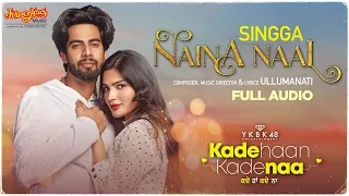 Singga | Naina Naal | Full Audio | Kade Haan Kade Naa | Sanjana Singh | Latest Punjabi Songs 2021