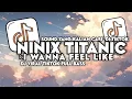 Download Lagu DJ I WANNA FEEL LIKE X NINIX TITANIC VIRAL TIKTOK FULL BASS JADAG JEDUG