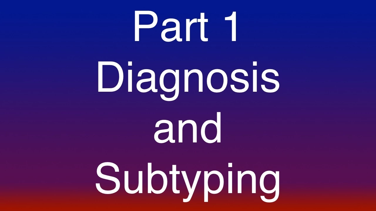 Part 1 of 15 - Diagnosis and Subtyping