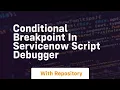 Conditional breakpoint in servicenow script debugger