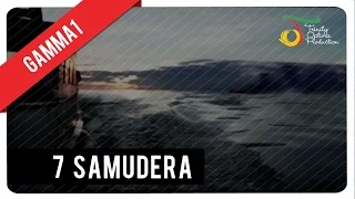 Download 7 Samudera - Gamma1 | Official Video Klip MP3