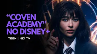 “COVEN ACADEMY” CHEGA AO DISNEY+ COM BRUXAS, VAMPIROS, MAGIA, ROMANCE E MUITOS SEGREDOS!