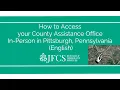 How to Access the County Assistance Office In Person in Pittsburgh Pennsylvania - English