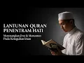 Lagu Murottal Suara Lembut Mengantar Tidur Tenang dan Hafalan Tidak Mudah Lupa