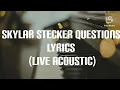 Skylar Stecker Questions Lyrics  (Live Acoustic)