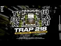 Lagu TRAP 218 BASS ALA KERI KERI🔫 - WONG BEBAS PROJECT