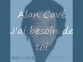 J'ai besoin de toi par Alan Cavé (texte)