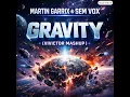 Martin Garrix & Sem Vox - Gravity (Vivictor Mashup)