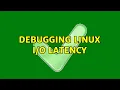 Debugging Linux latency 3 Solutions