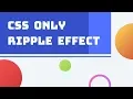 CSS Only Ripple Effect CSS Tutorial