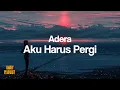 Lagu Adera - Aku Harus Pergi [Unofficial Lyrics]