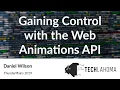 Gaining Control with the Web Animations API - Daniel Wilson ThunderPlains 2019