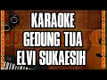 Download Lagu KARAOKE GEDUNG TUA [ELVI SUKAESIH] |musik no vocal