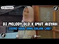 Download Lagu DJ MELODY OLD X IMUT AISYAH VIRAL TIKTOK YANG KALIAN CARI INI 