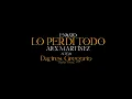 Lo Perdí Todo - Alex Martínez (Ensayo)