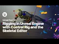 Rigging in Unreal Engine with Control Rig and the Skeletal Editor Unreal Fest 2023
