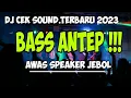 Download Lagu DJ CEK SOUND TERBARU 2023 BASS ANTEP AWAS SPEAKER JEBOL