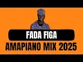 Download Lagu FADA FIGA | AMAPIANO MIX 2025 | 10 AUGUST (SGIDONGO)