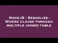 NodeJS Sequelize - Where clause through multiple joined table