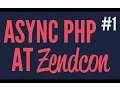 Async PHP at Zendcon Part 1