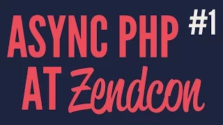 Async PHP at Zendcon Part 1