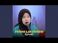 Lagu TITENI LAN ENTENI (feat. Mafia Keroncong)