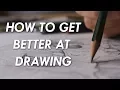 How to get BETTER at DRAWING - 6 things you NEED to know