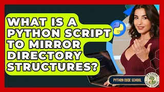 What Is A Python Script To Mirror Directory Structures - Python Code School