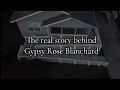 The real story of Gypsy Rose Blanchard