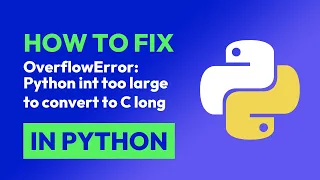 How to fix OverflowError Python int too large to convert to C long in Python