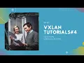 VxLAN Technical Essentials Step by Step Tutorial 4