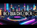 Lagu NONSTOP VIỆT MIX 2025 - BỎ QUA CHỮ ĐỜI - TA PHẢI THÀNH CÔNG - HUYNH ĐỆ CHÍ CỐT | NHẠC AE XÃ HỘI