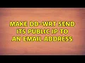 make DD-WRT send its public IP to an email address 2 Solutions