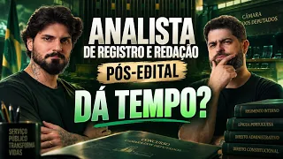 Analista de Registro e Redação da Câmara dos Deputados (pós-edital) - Dá tempo? | Fernando Mesquita