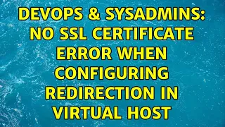 DevOps SysAdmins No SSL certificate error when configuring redirection in virtual host