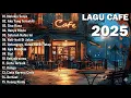 Playlist Lagu Cafe Santai 2025 – Acoustic Chill Terbaru | Teman Kerja, Nyantai, Ngopi