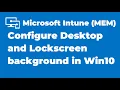 36 Setup Desktop and Lock Screen Background on Windows Devices using Intune